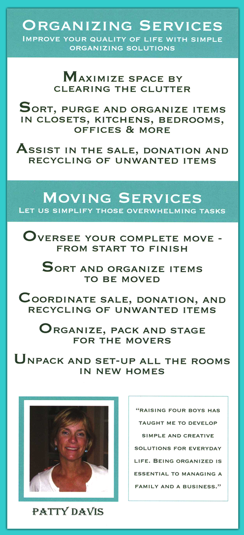 Organizing Services: Improve your quality of life with simple organizing solutions. Moving Services: Let us simplify those overwhelming tasks. 